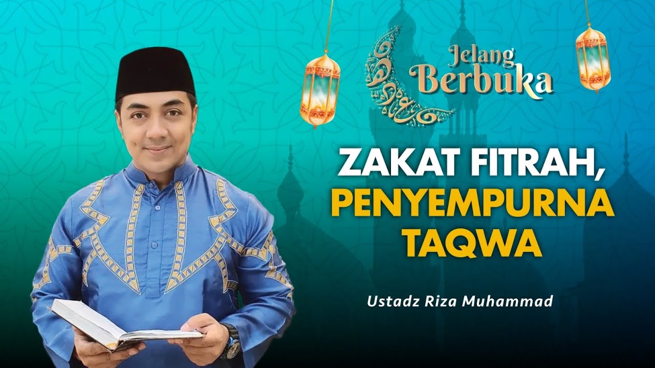 Zakat Fitrah, Penutup Puasa Penyempurna Taqwa | Ustadz Riza Muhammad - Jelang Berbuka