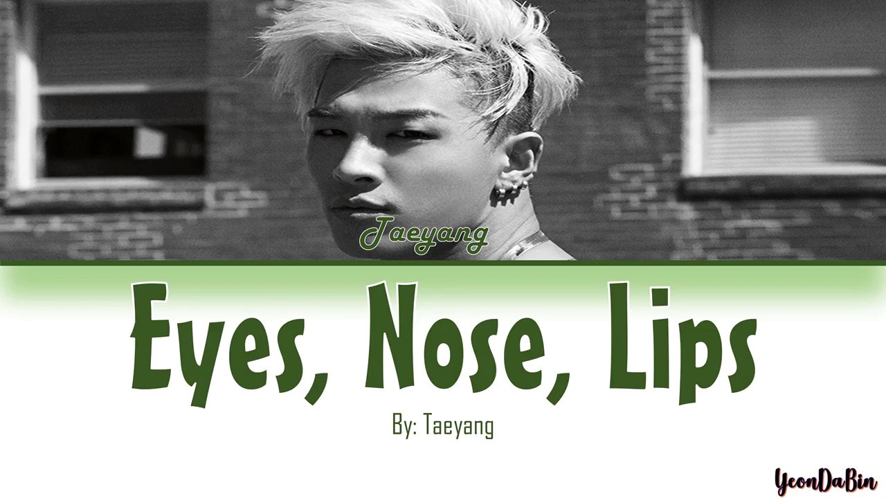 TAEYANG(태양) - 'Eyes, Nose, Lips' HAN/ROM/ENG Color Coded Lyrics