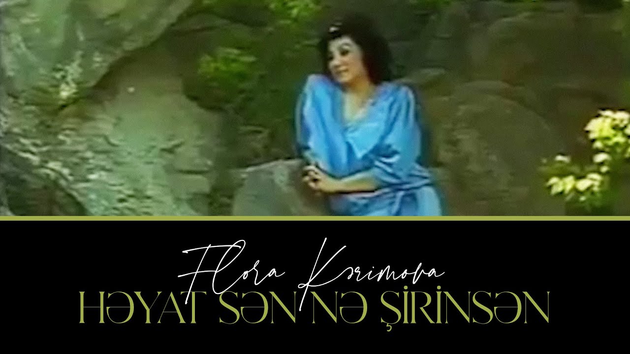 Flora Kərimova — Həyat Sən Nə Şirinsən
