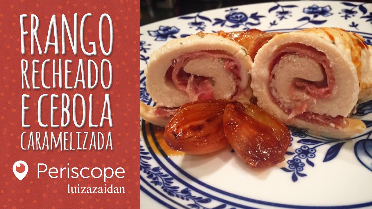 FRANGO RECHEADO E CEBOLA CARAMELIZADA - [Periscope - luizazaidan] | LUIZA ZAIDAN
