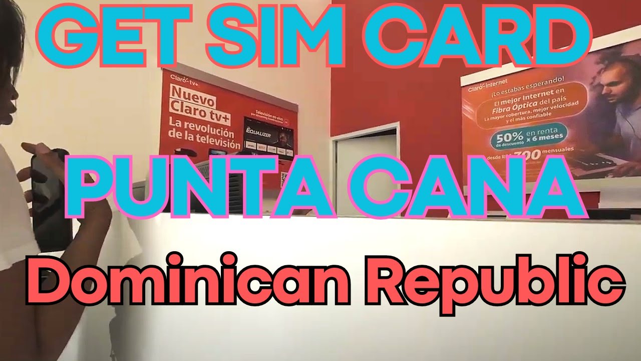 Avoid the Hassle and Get a SIM Card in Punta Cana Like a Pro!