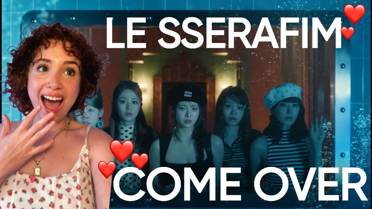FIRST TIME REACTING TO LE SSERAFIM - COME OVER (Official MV & Performance)! ♡