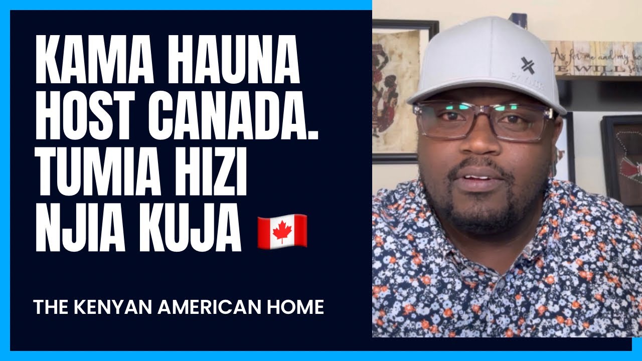 Kama Huna Host Wa Canada Tumia Hizi Njia Kupata Visitor Visa