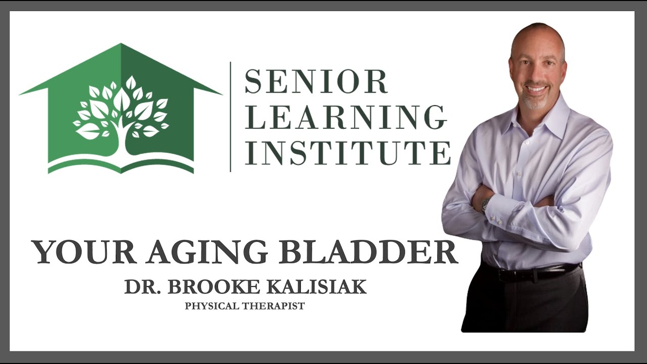 Your Aging Bladder - Dr. Brooke Kalisiak
