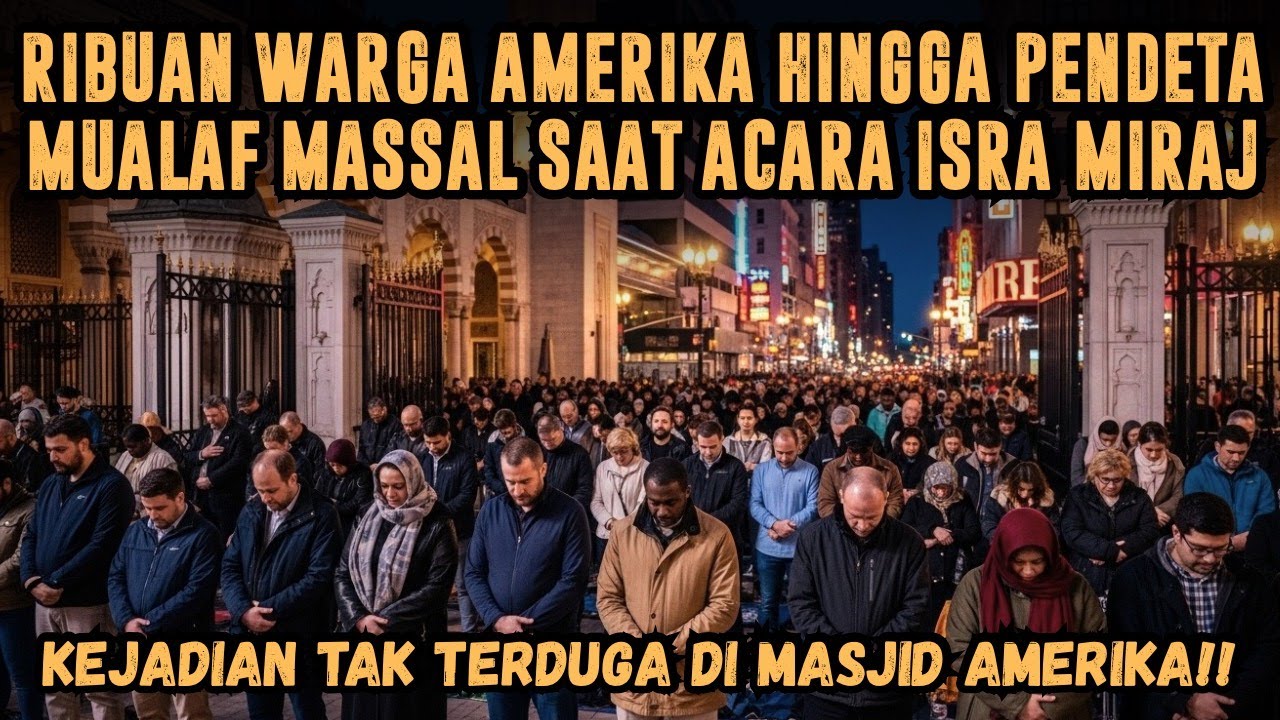 GEGER❗ RIBUAN WARGA AMERIKA MUALAF MASSAL SAAT MALAM ISRA MIRAJ DI MASJID BESAR AMERIKA