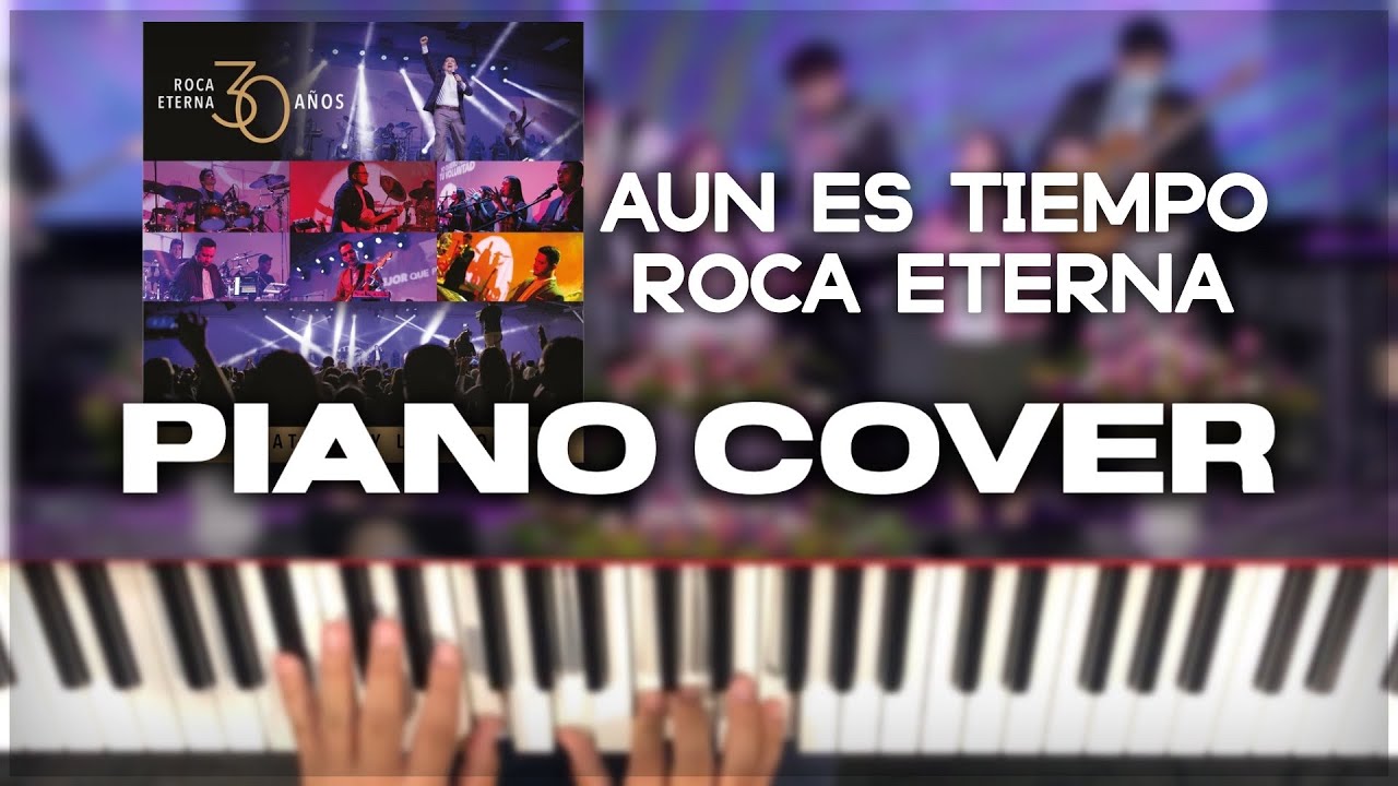 Aun Es Tiempo - Roca Eterna - Piano Cover 