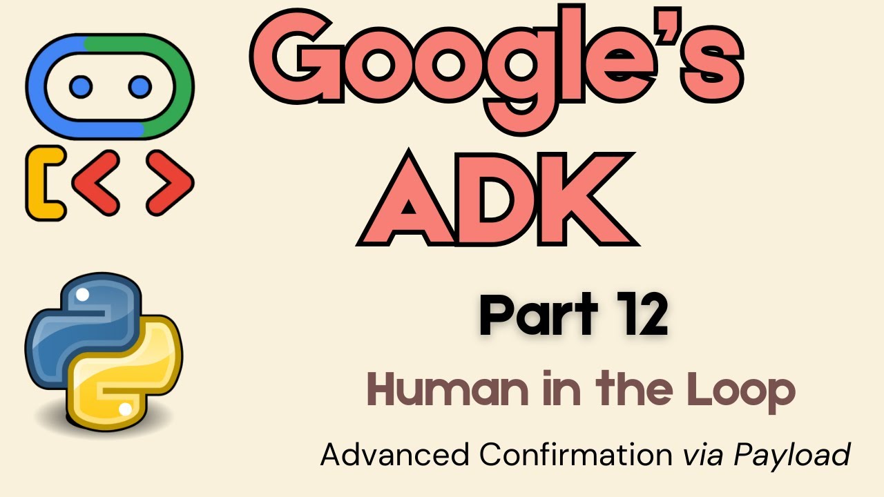 12. Google ADK: Человек в петле: Получение подтверждения пользователя через полезную нагрузку!