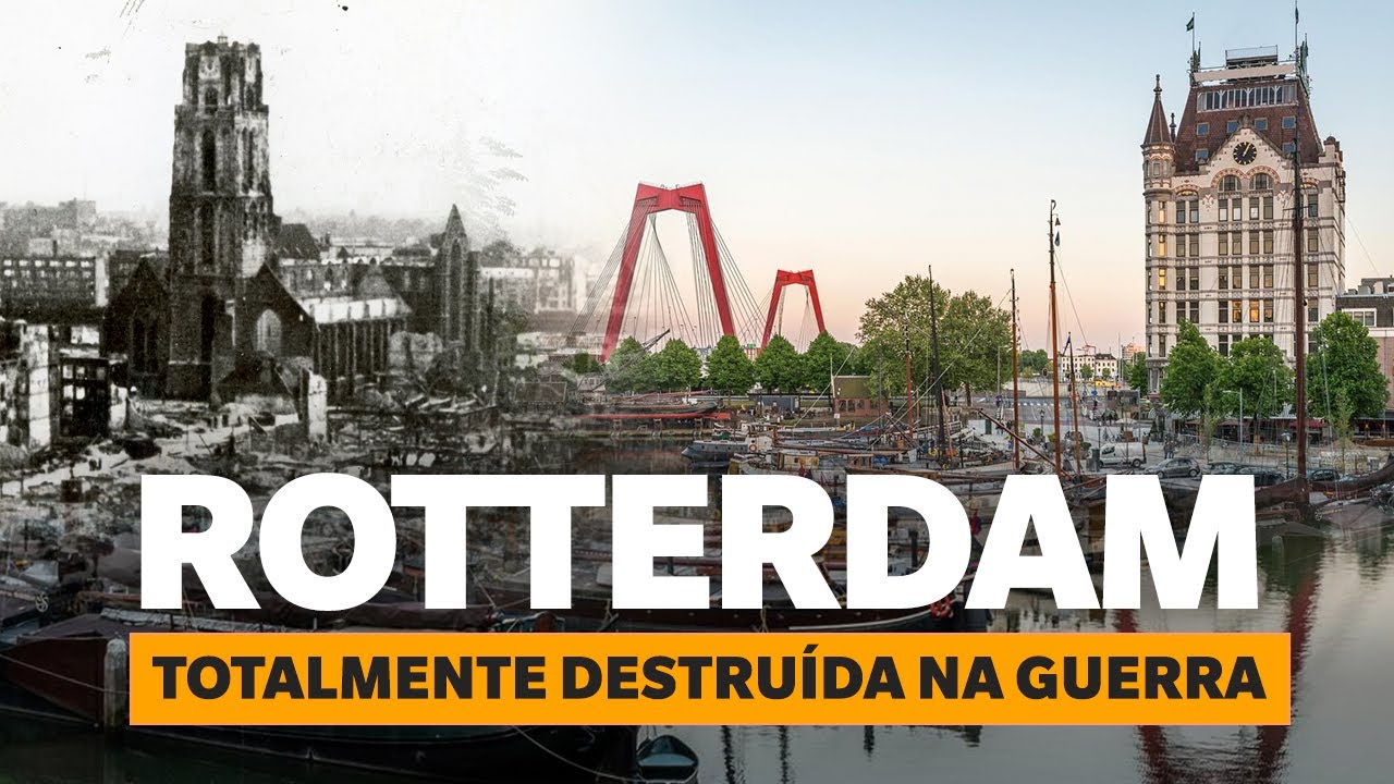 ROTTERDAM: A cidade que foi completamente destru&iacute;da pelos alem&atilde;es