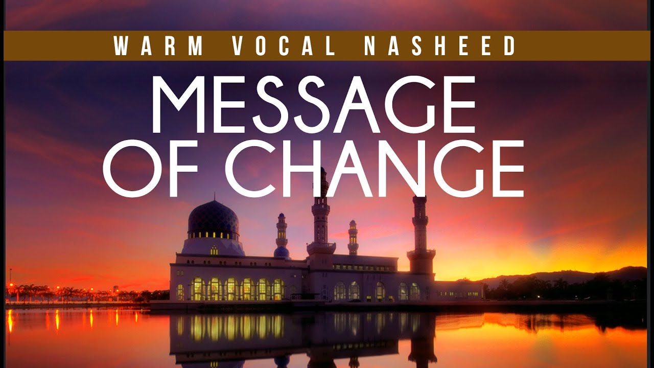 Message of Change - Uplifting Vocal Nasheed