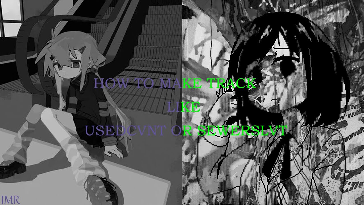 How make tracks like sewerslvt, usedcvnt and like me (REMSTERED)