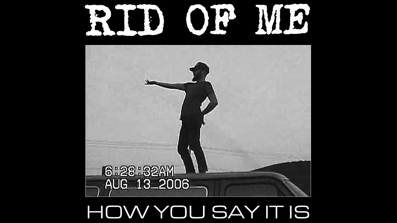 Rid Of Me - How You Say It Is (Official Music Video)