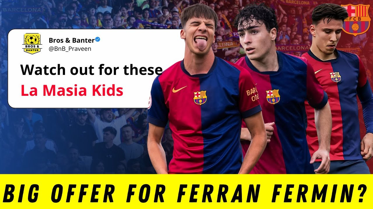 Watch out for these LaMasia kids! Big offer for Ferran and Fermin!
