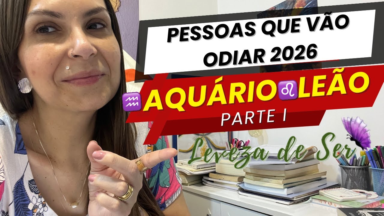 Pessoas que vão odiar 2026 - Parte 1 - Aquário ♒️ Leão ♌️ 