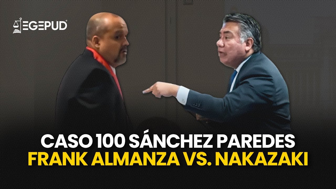 Frank Almanza vs. César Nakazaki: Audiencia por el Caso 100 Sánchez Paredes