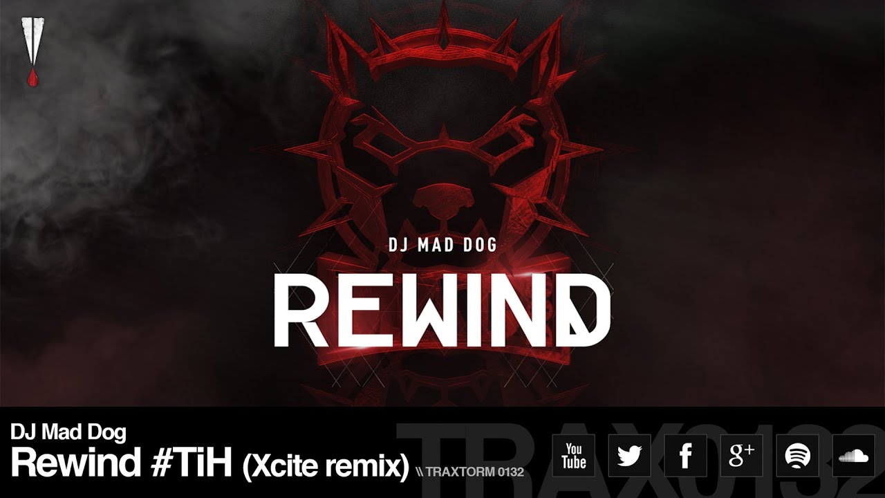 DJ Mad Dog - Rewind #TiH (Xcite remix) (Traxtorm Records - TRAX 0132)