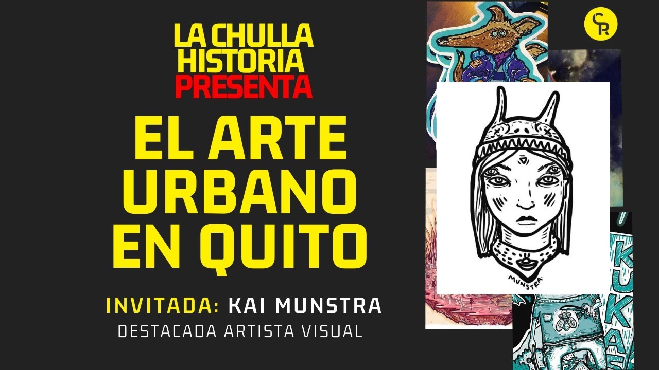 La Chulla Historia En Vivo: El Arte Urbano en Quito (Con Kai Munstra)