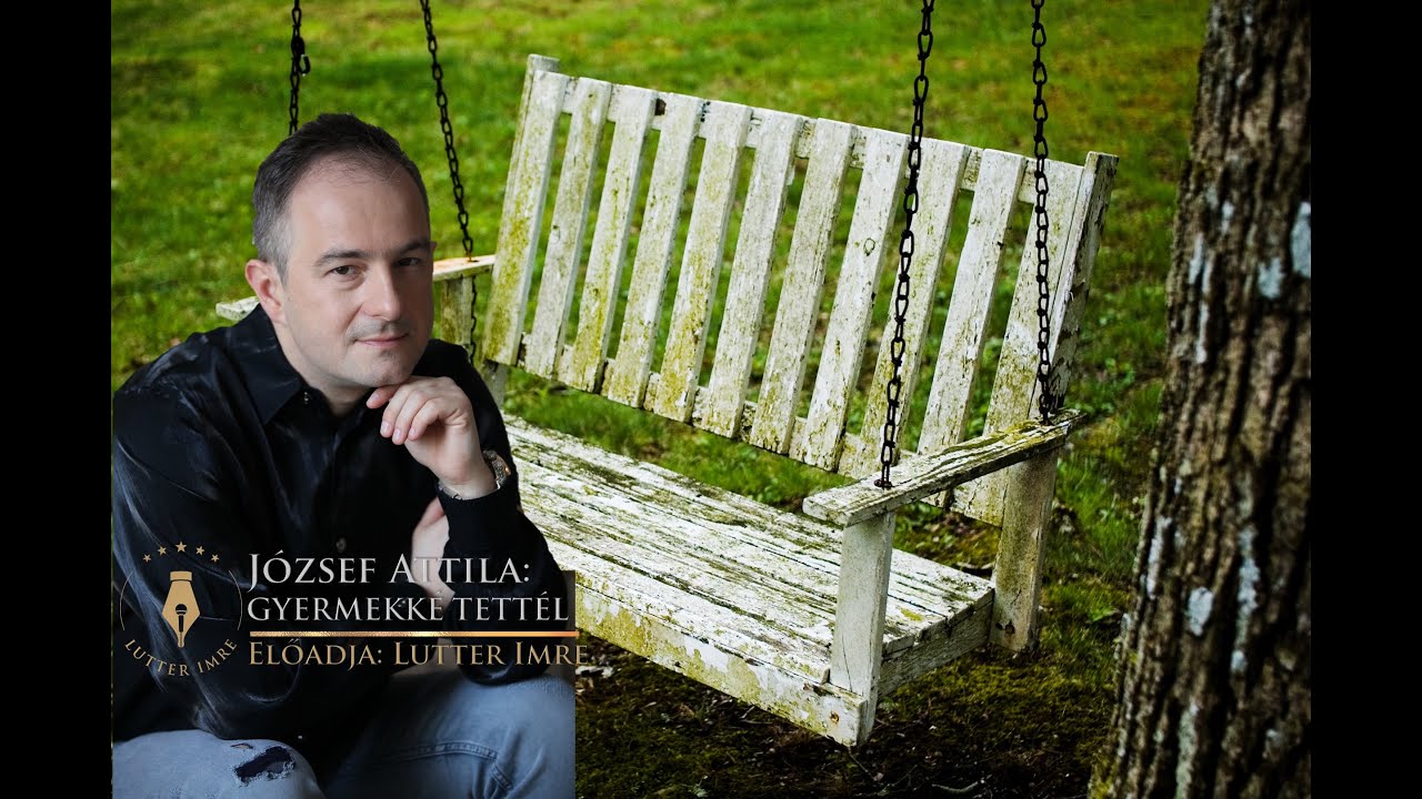 JÓZSEF ATTILA: Gyermekké tettél / VERS MINDEGY, KINEK / Lutter Imre