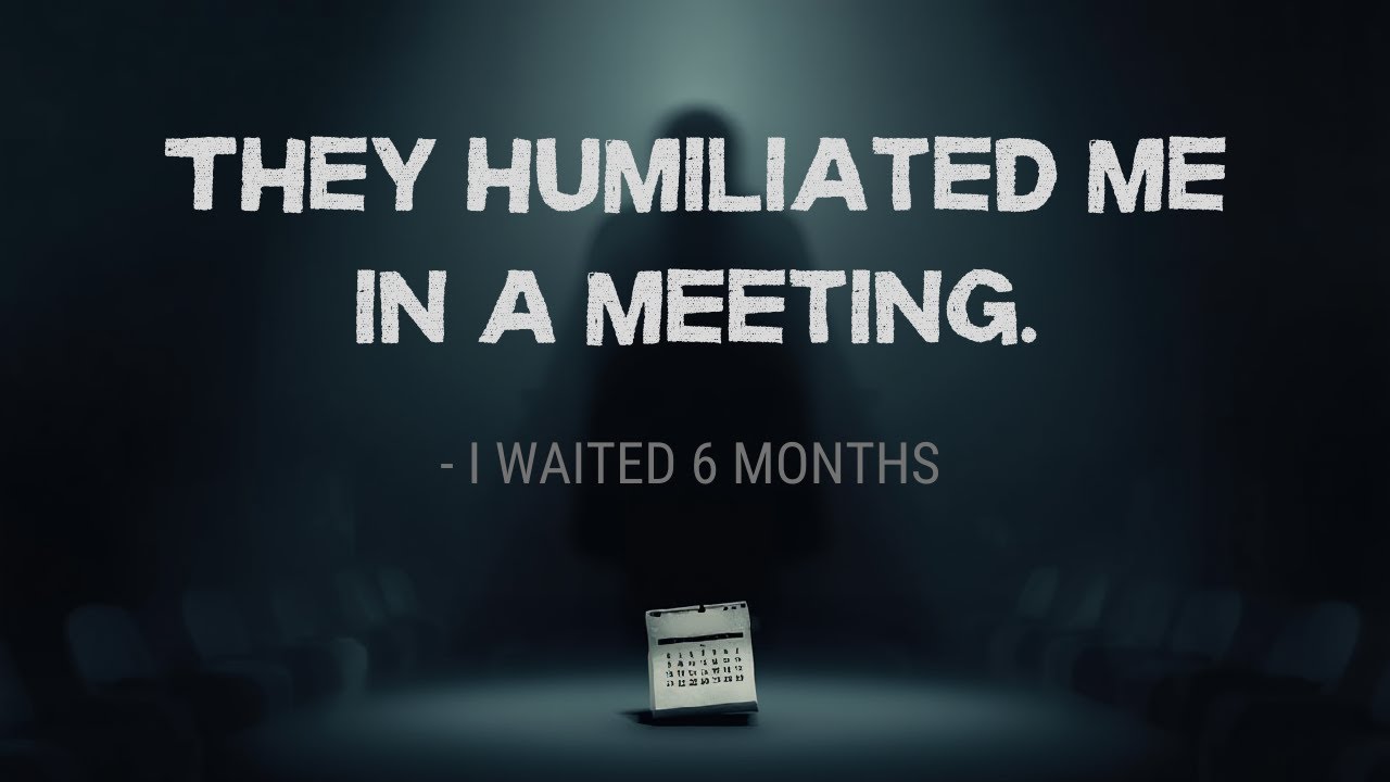 They Humiliated Me in a Meeting — I Waited 6 Months