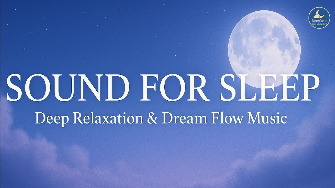Sound for Sleep Deep Relaxation & Dream Flow Music | Calm Ambient Melodies for Restful Night