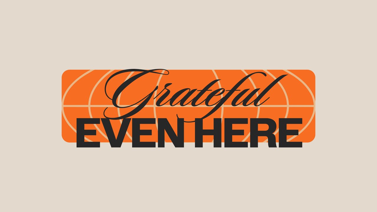 Grateful Even Here {Pastor James Green}