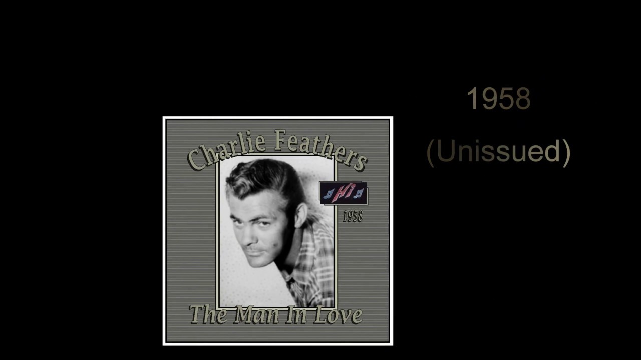 Charlie Feathers - The Man In Love (1958 Unissued)