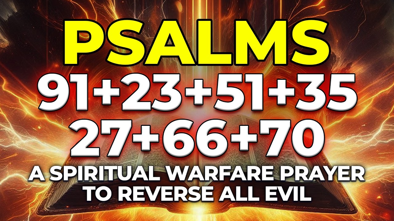 THE MOST POWERFUL PSALMS 91, 23, 51, 35, 27, 66, 70 | A Spiritual Warfare Prayer to Reverse All Evil