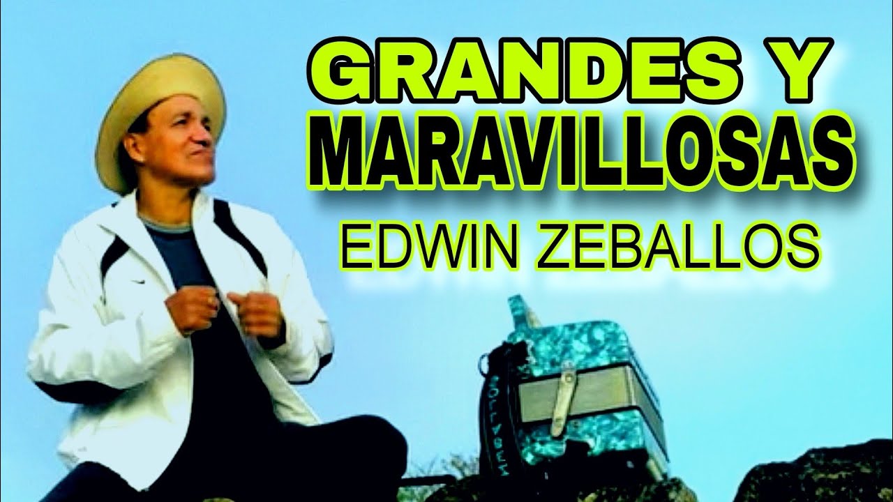 Grandes Y Maravillosas Son Tus Obras - Edwin Zeballos