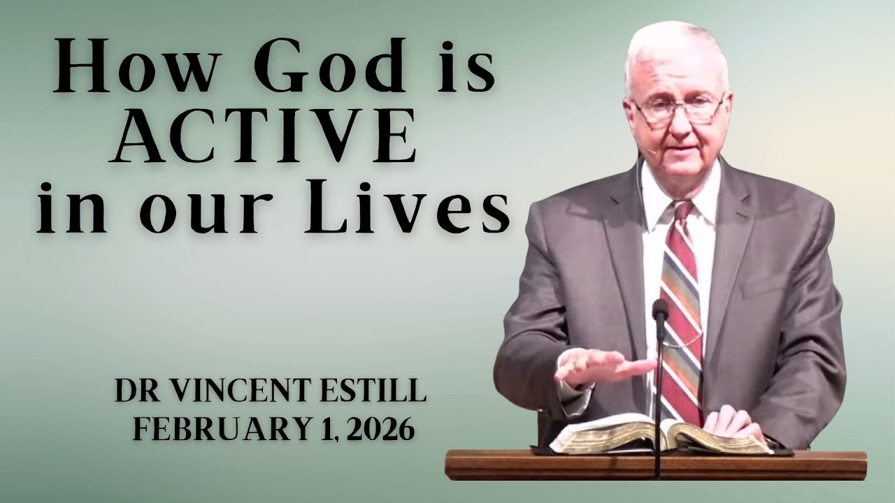 How God Is ACTIVE In Our Lives | Dr. Vincent Estill | February 1, 2026