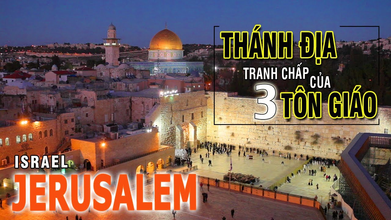 JERUSALEM - Thánh Địa Tranh Chấp Của Ba Tôn Giáo - Du Lịch Israel | Châu Á | Visadi