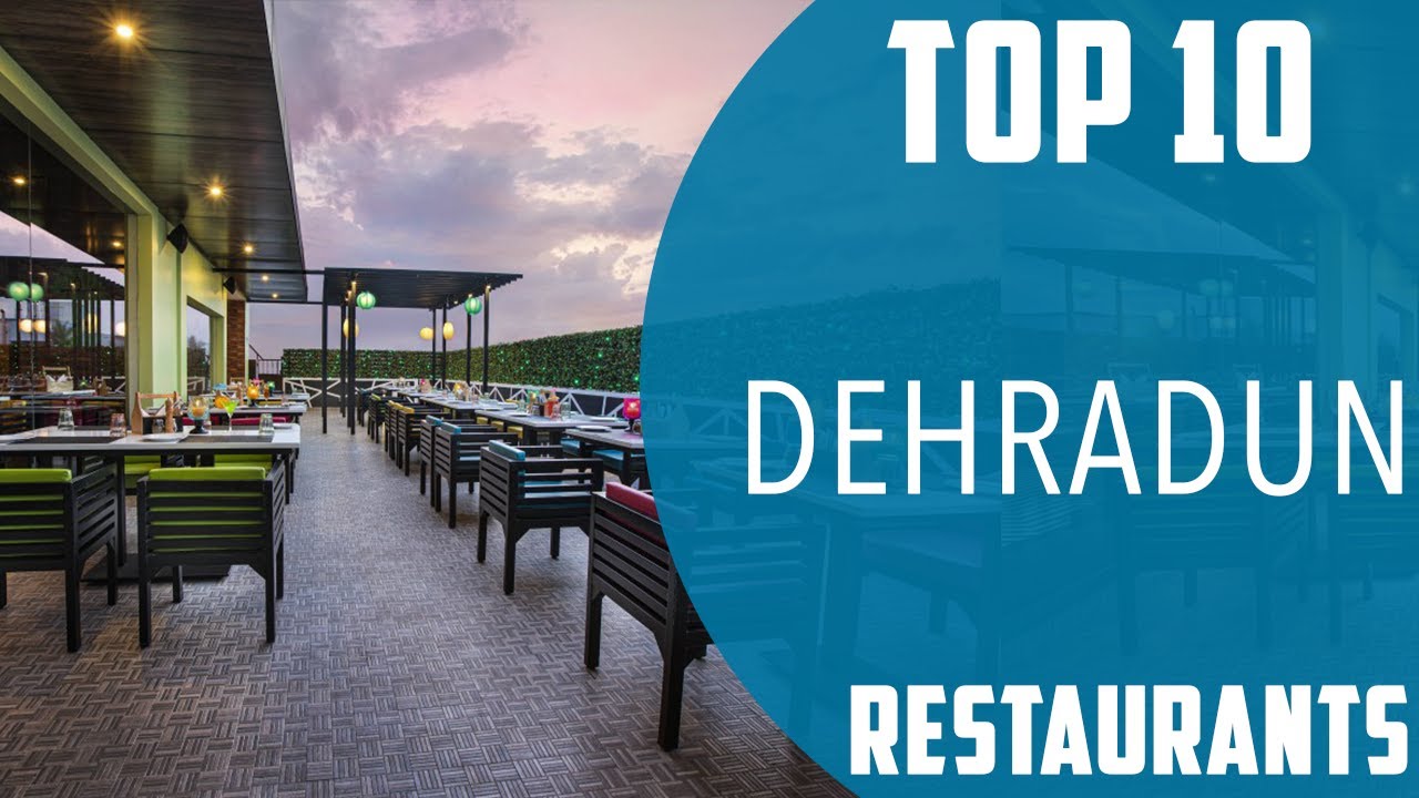 Top 10 Best Restaurants to Visit in Dehradun | India - English
