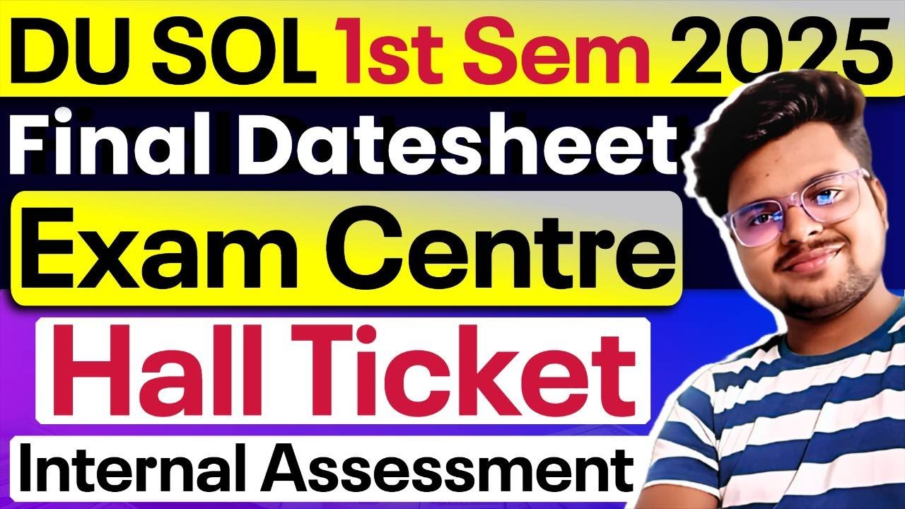 📢 DU SOL 1st Semester 2025: Final Datesheet, Hall Ticket, Exam Centre & Internal Assessment Update!