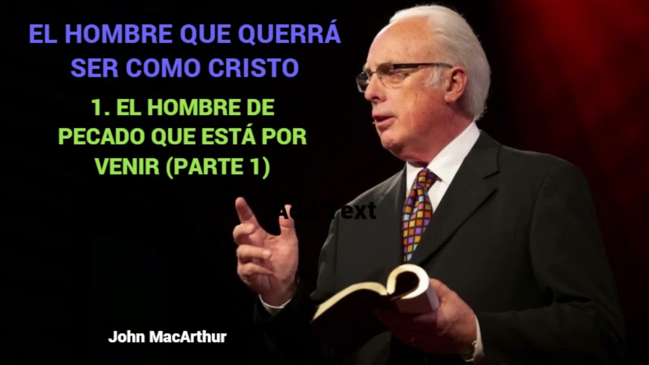 EL HOMBRE DE PECADO QUE ESTAR POR VENIR (Parte 1) - John MacArthur
