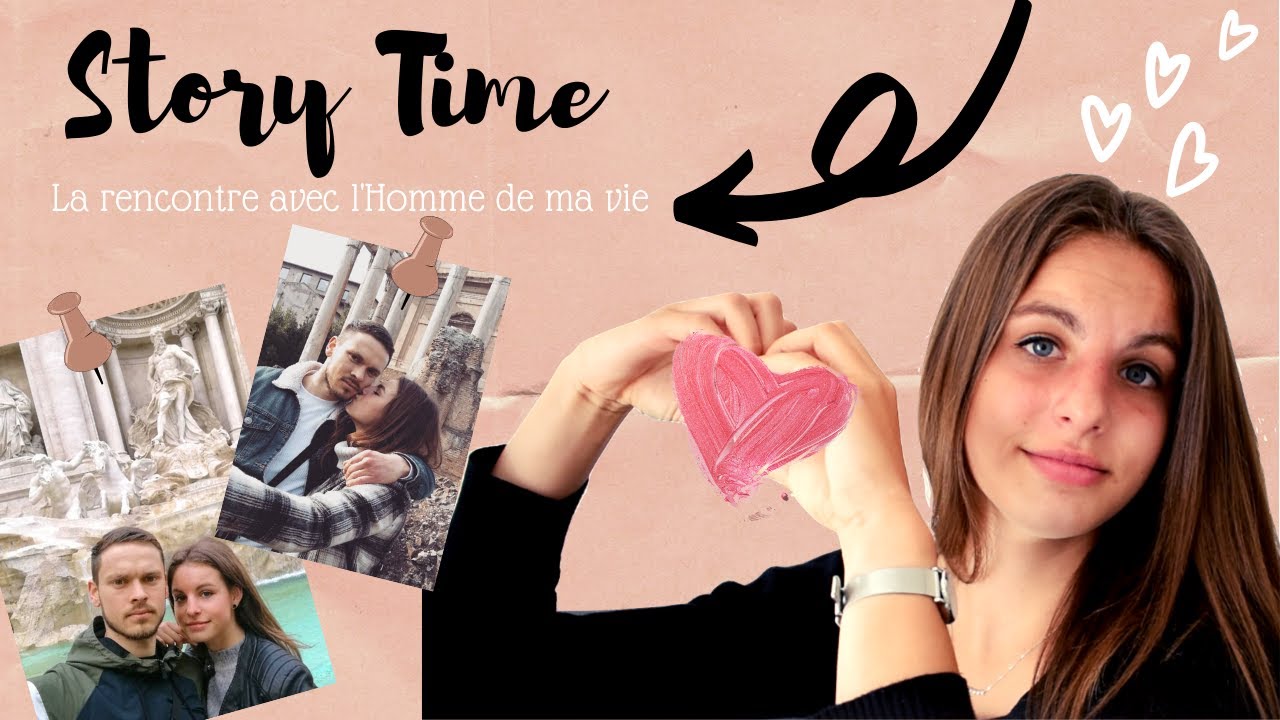 STORY TIME : LA RENCONTRE AVEC L'HOMME DE MA VIE