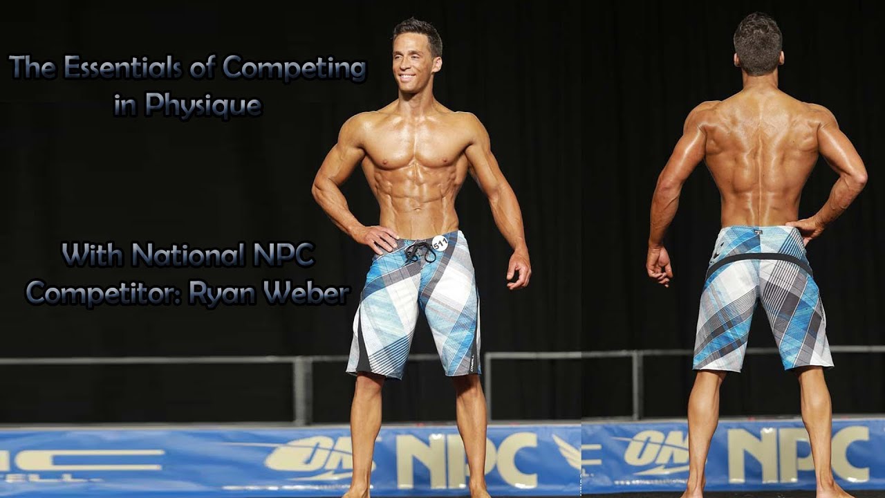 The Essentials of Competing in Physique - w/ National Physique Competitor Ryan Weber