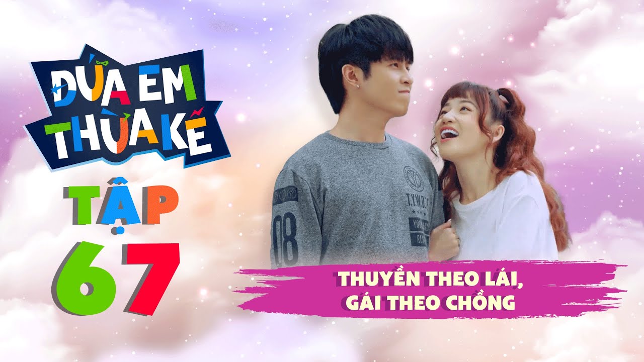 ĐỨA EM THỪA KẾ - Tập 67 | Gin Tuấn Kiệt đòi cưới gấp, Puka tuyên bố theo chồng