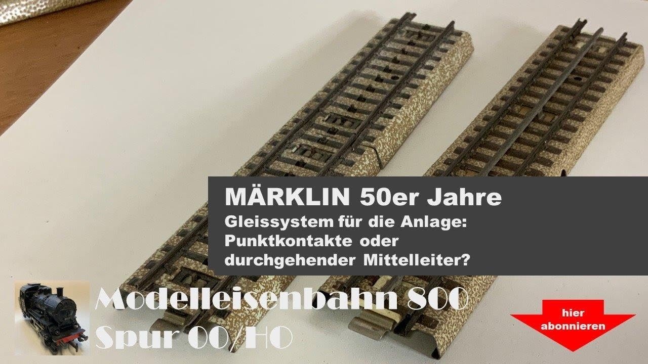 Märklin 50er Jahre: Gleissystem: Punktkontakte oder durchgehender Mittelleiter für 800
