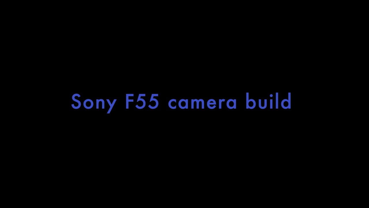 Sony F55 build