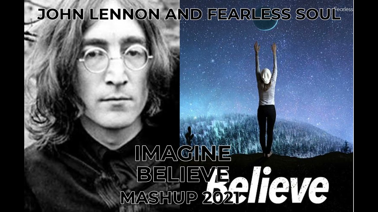 mashup...remix....JOHN LENNON AND FEARLESS SOUL IMAGINE BELIEVE