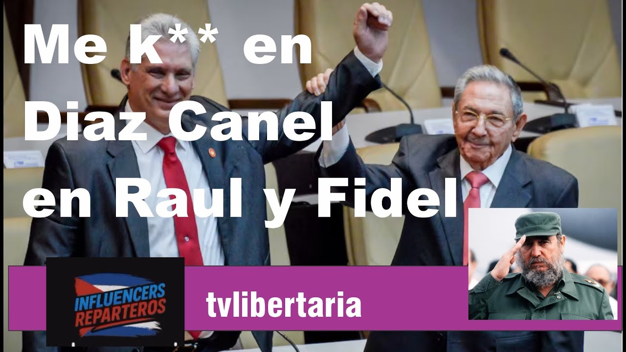 Me Ca ** en D&iacute;az Canel en Raul y en Fidel
