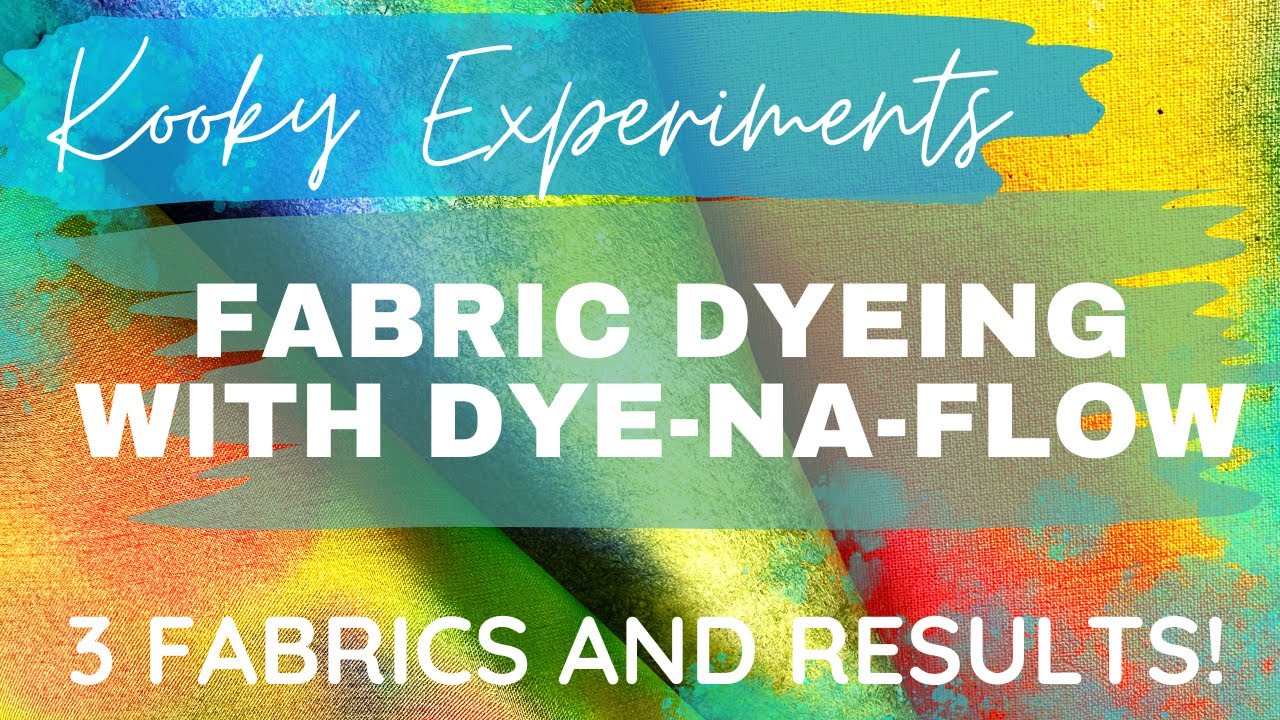 Kooky Experiments - FABRIC DYEING WITH DYE-NA-FLOW - 3 Fabrics and results!