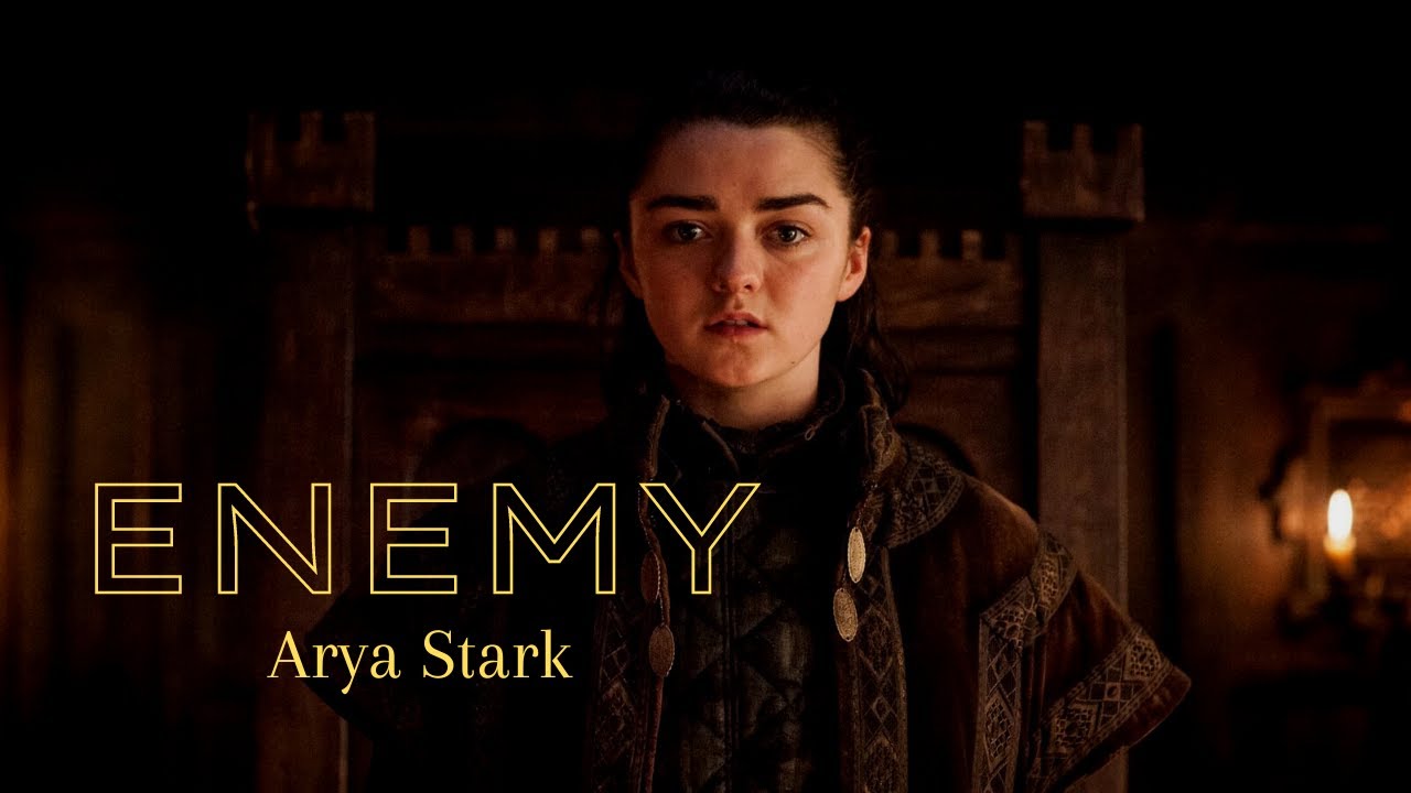 Arya Stark // Everybody wants to be my enemy