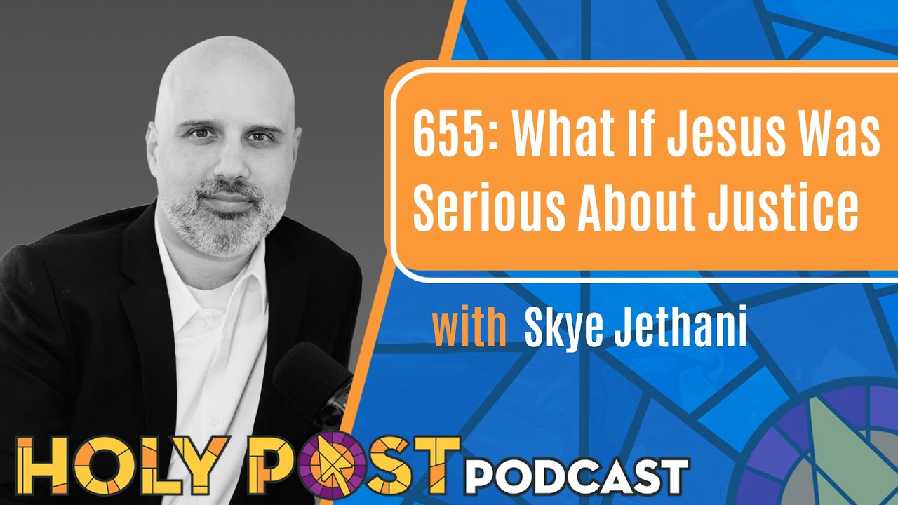 655: What If Jesus Was Serious About Justice with Skye Jethani