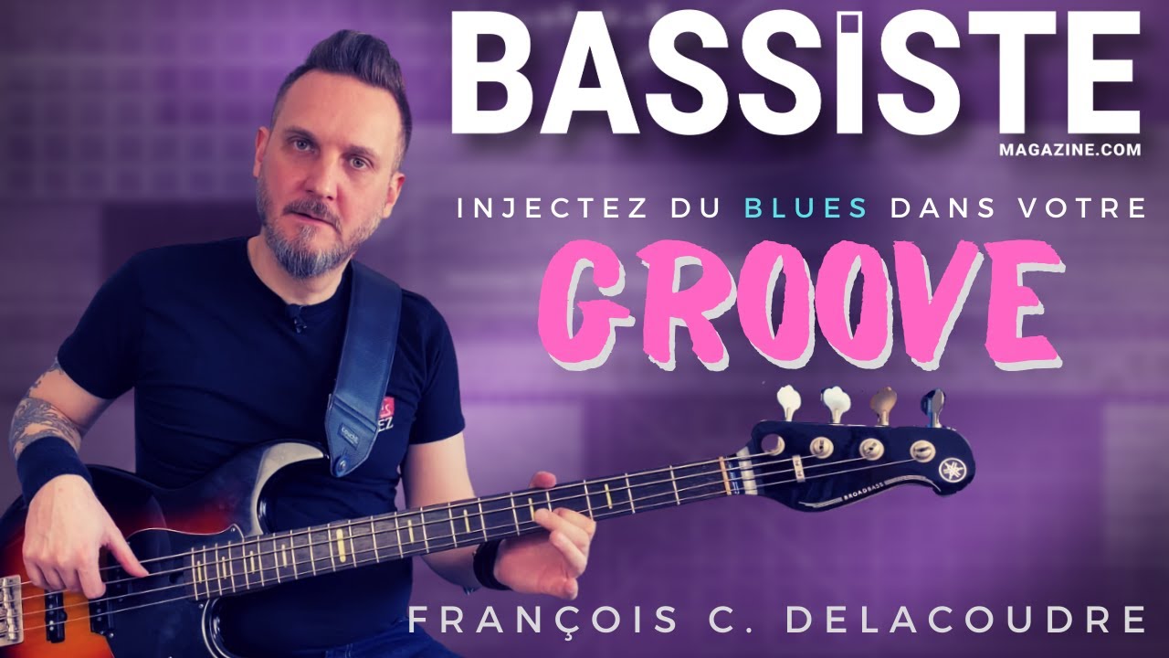 INJECTEZ DU BLUES DANS VOTRE GROOVE à la BASSE - Bassiste Magazine #91 - François C. Delacoudre