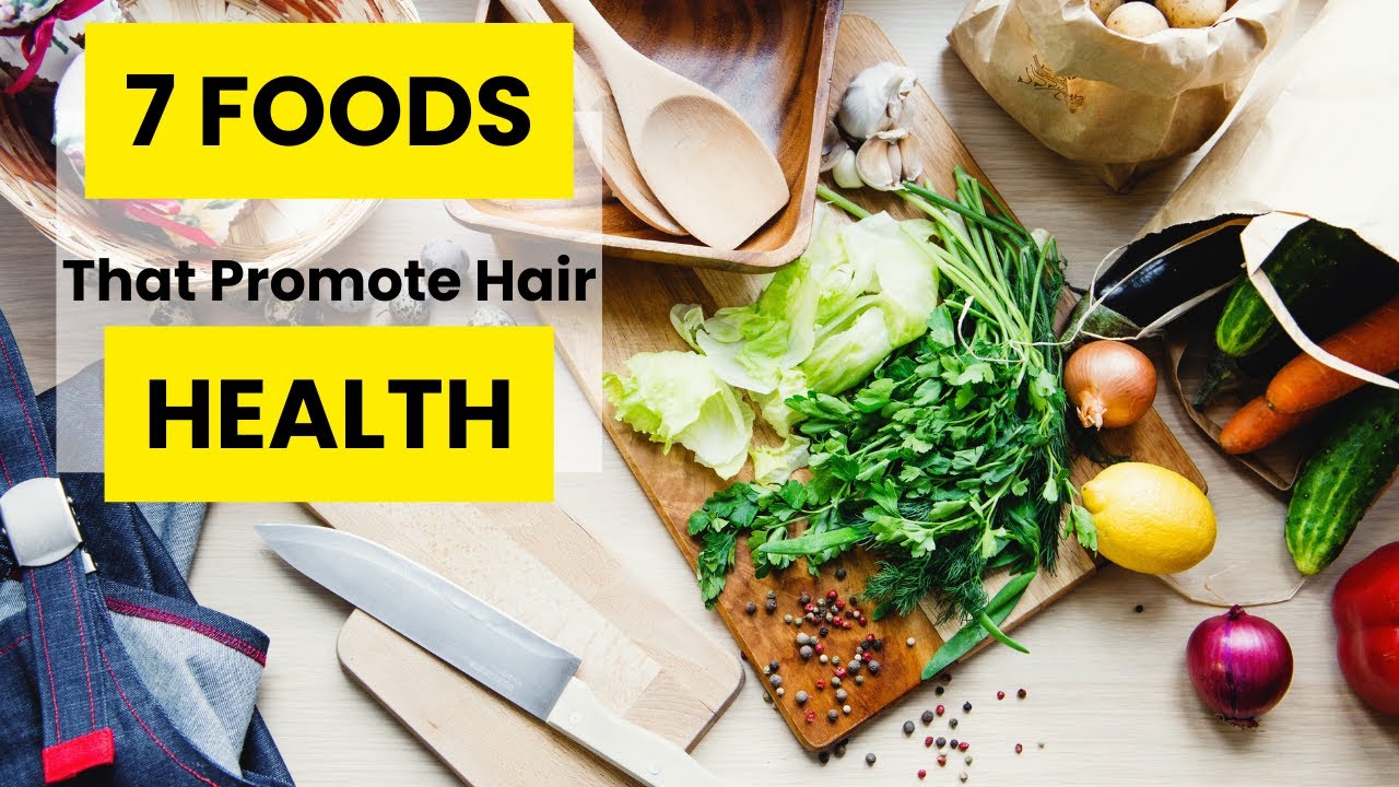 7 Foods That Promote Healthy Hair!