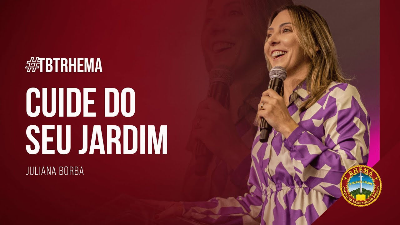 CUIDE DO SEU JARDIM! I JULIANA BORBA I TBT RHEMA PARA ELAS