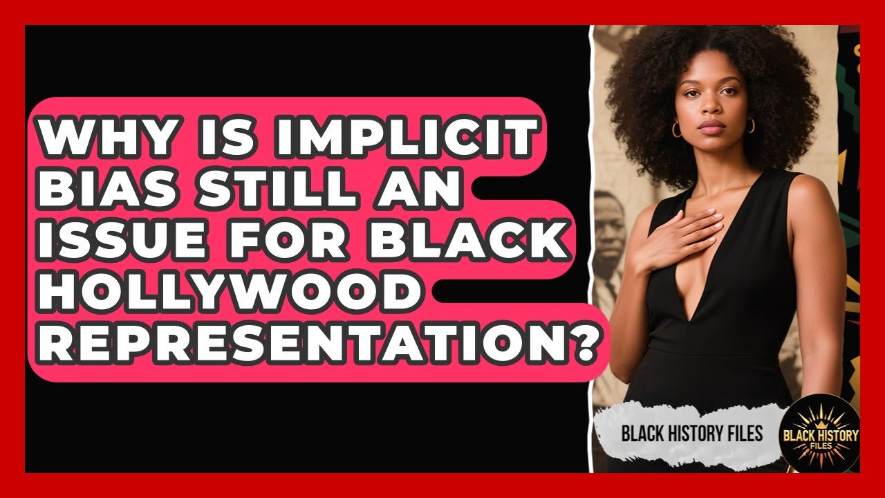 Why Is Implicit Bias Still An Issue For Black Hollywood Representation? - Black History Files