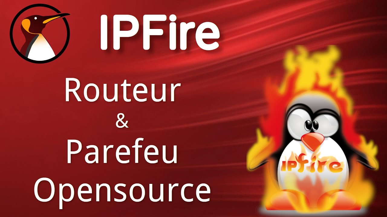 IPFire : La distribution Linux Routeur / Parefeu clé en main !