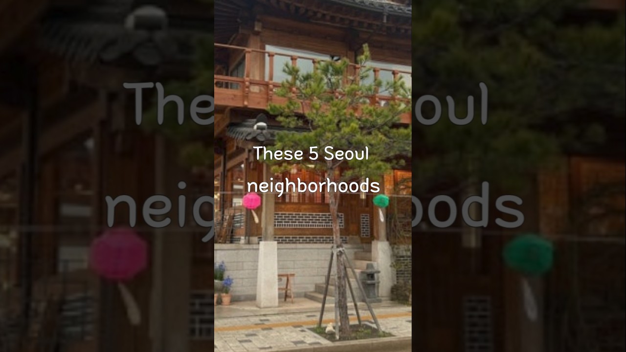 Best 5 neighborhoods in Korea!