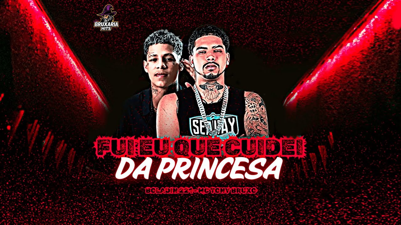 FUI EU QUE CUIDEI DA PRINCESA - MC TONY BRUXO, BOLADIN 211, BRUXARIA HITS