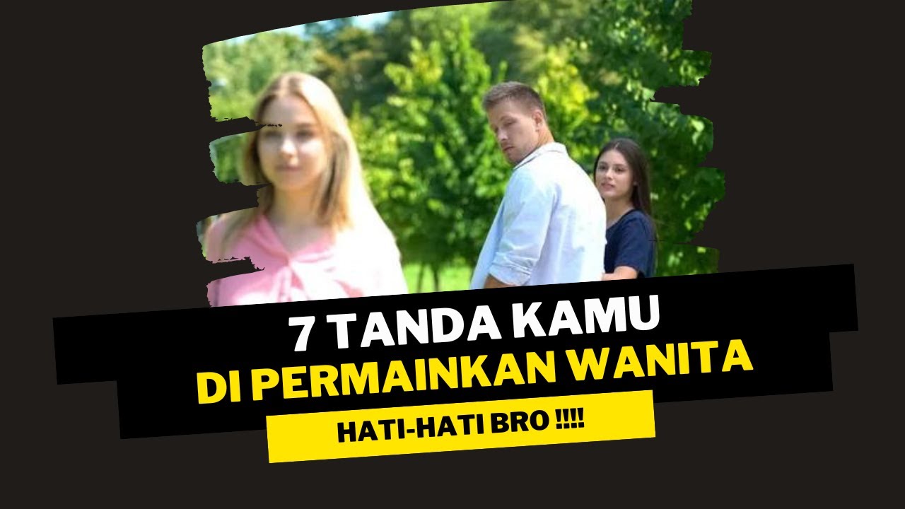 7 Tanda Kamu Di Permainkan Wanita - Kamu Gak Akan Sadar Bro 😱🤯 !!